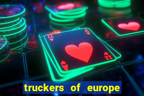 truckers of europe 3 dinheiro infinito